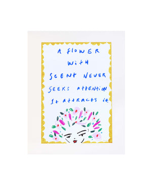 'A Flower with Scent Never Seeks Attention, It Attracts It' Art