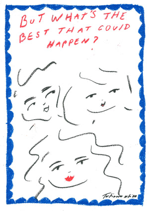 'But What's The Best That Could Happen?' Art