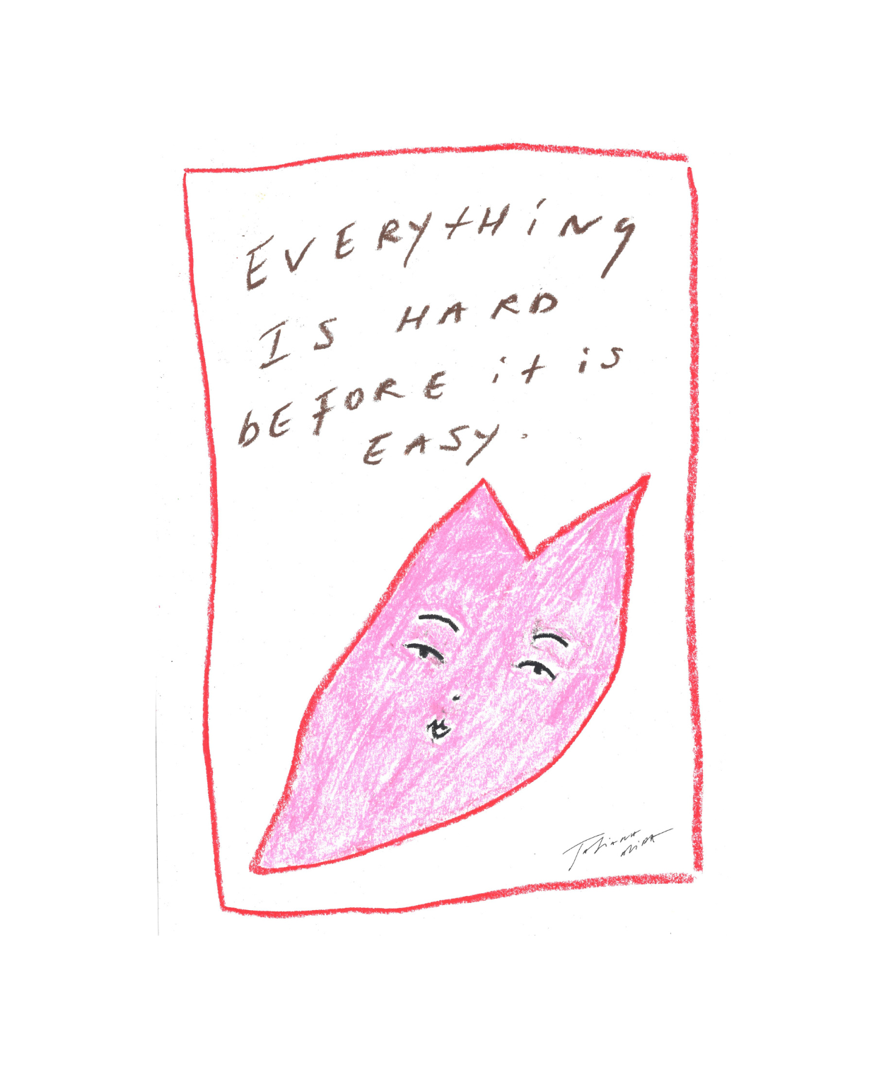 'Everything Is Hard Before It Is Easy' Art