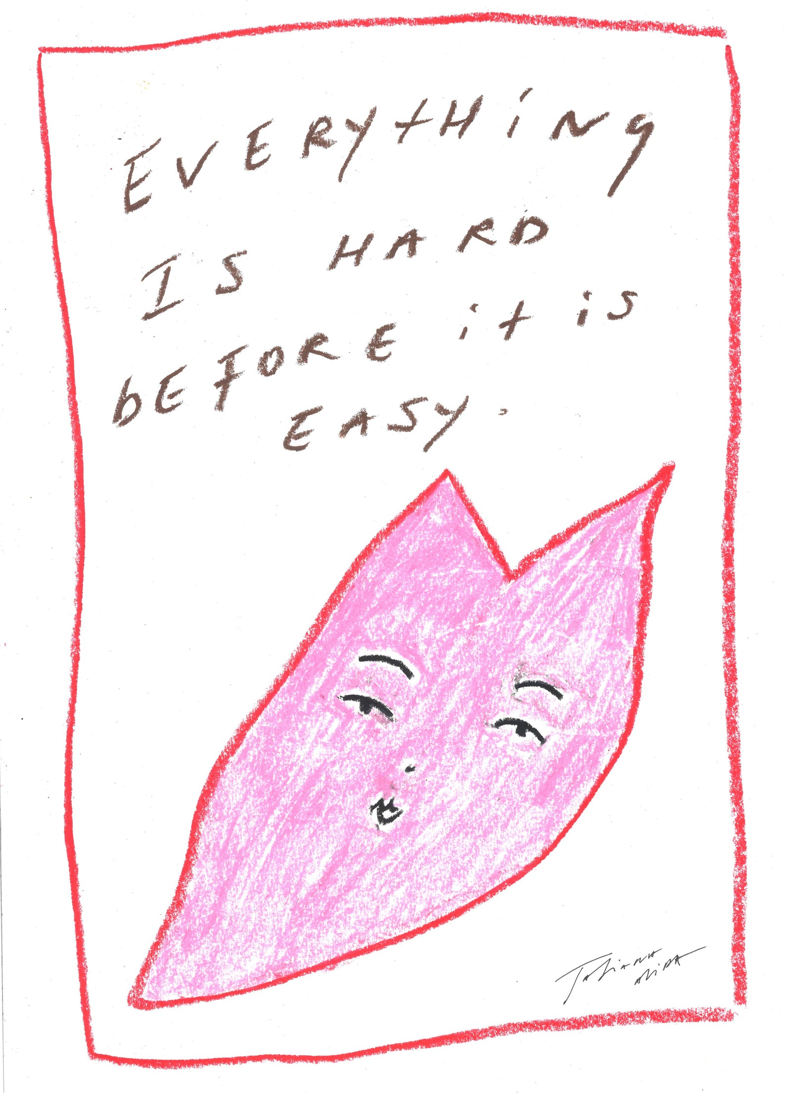'Everything Is Hard Before It Is Easy' Art