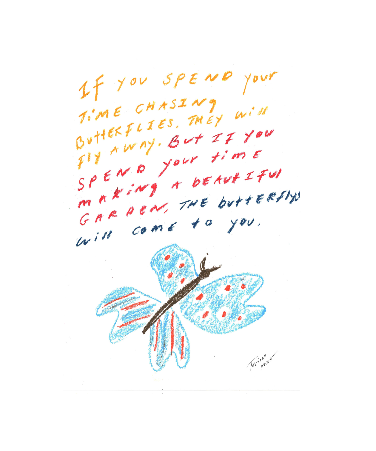 'If You Spend Your Time Chasing Butterflies, They Will Fly Away, But If You Spend Your Time Making A Beautiful Garden, The Butterfly Will Come To You' Art