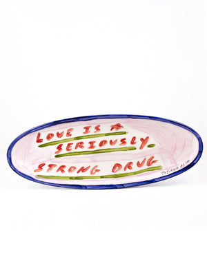 Love Is A Seriously Strong Drug Platter